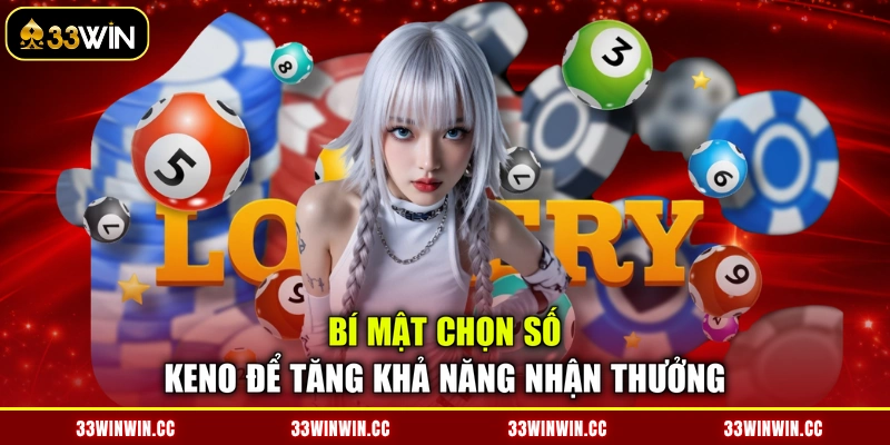 Bí Mật Chọn Số Keno Để Tăng Khả Năng Nhận Thưởng