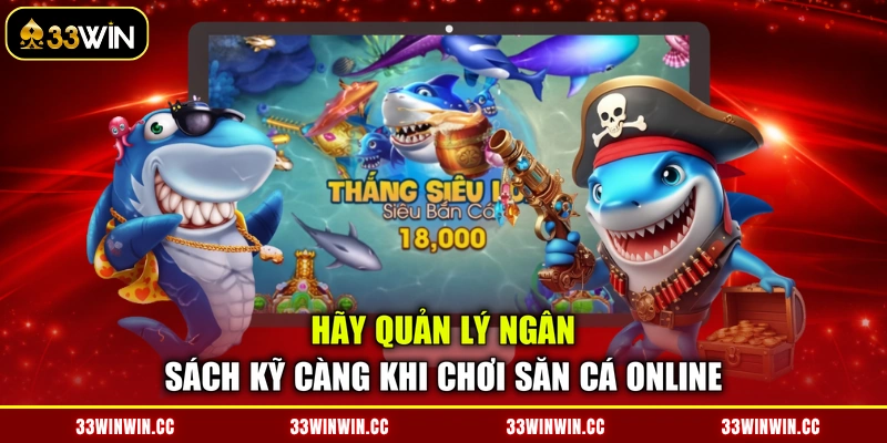 Hãy quản lý ngân sách kỹ càng khi chơi săn cá online
