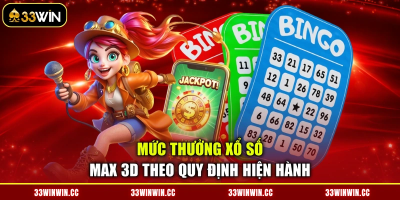 Mức thưởng xổ số Max 3D theo quy định hiện hành