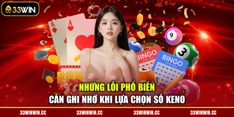 Những lỗi phổ biến cần ghi nhớ khi lựa chọn số Keno
